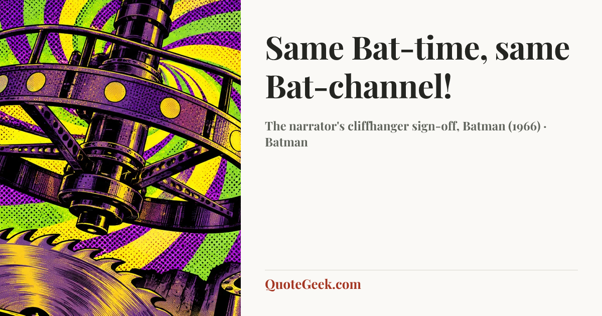 “Same Bat-time, same Bat-channel!” — The narrator's cliffhanger sign-off, Batman (1966) · Batman. Illustrated QuoteGeek card.