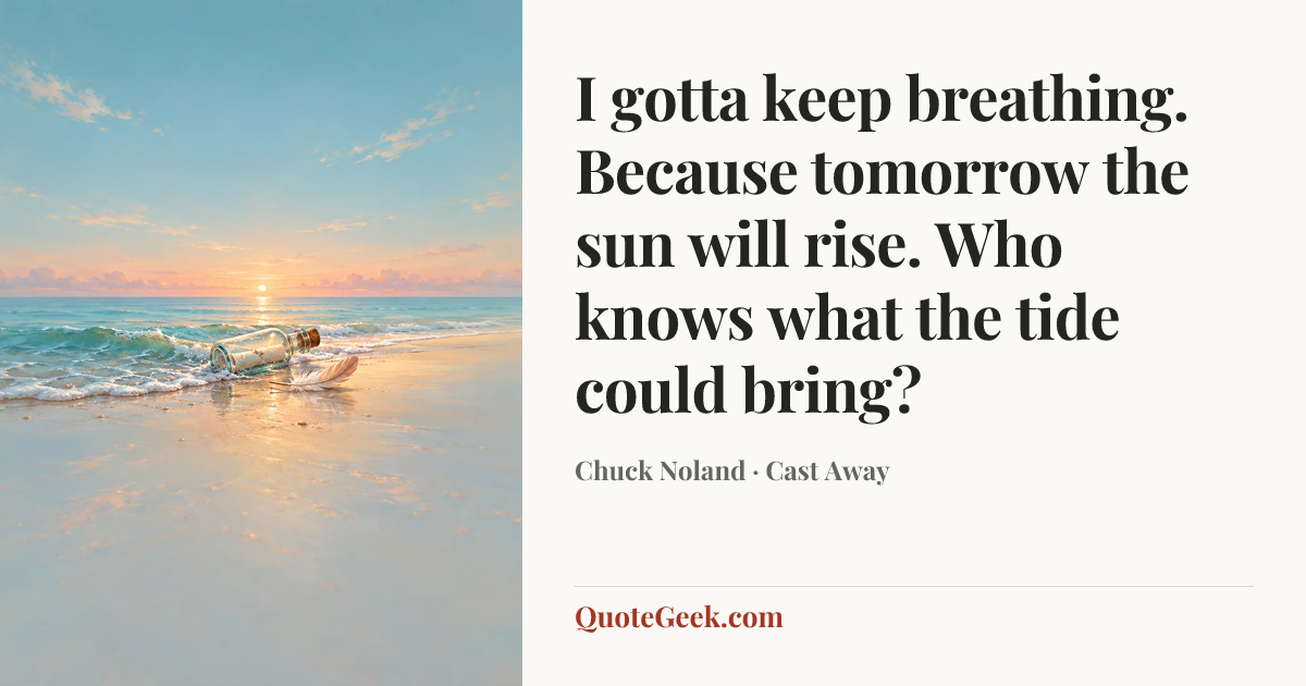 “I gotta keep breathing. Because tomorrow the sun will rise. Who knows what the tide could bring?” — Chuck Noland · Cast Away. Illustrated QuoteGeek card.