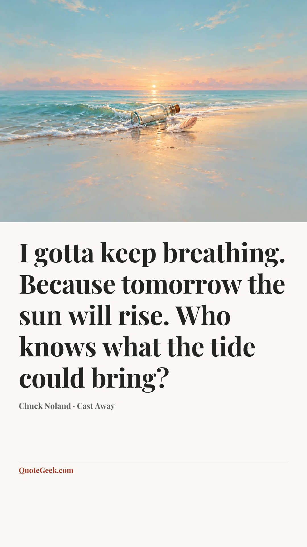 “I gotta keep breathing. Because tomorrow the sun will rise. Who knows what the tide could bring?” — Chuck Noland · Cast Away. Illustrated QuoteGeek card.