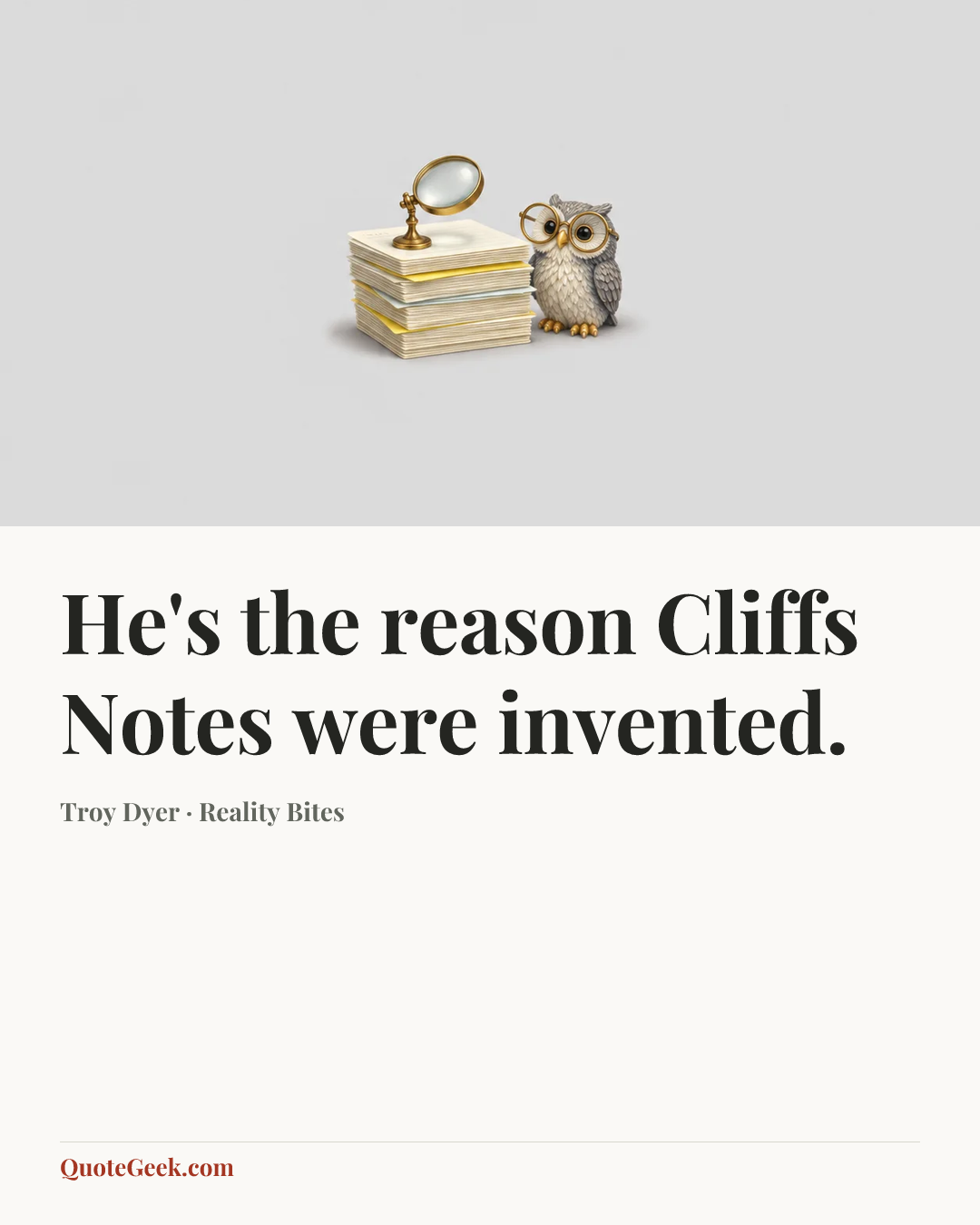 “He's the reason Cliffs Notes were invented.” — Troy Dyer · Reality Bites. Illustrated QuoteGeek card.