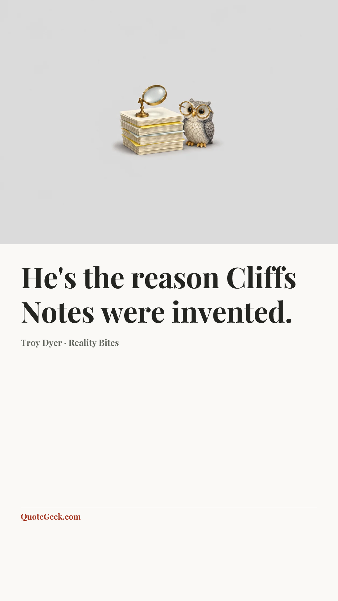 “He's the reason Cliffs Notes were invented.” — Troy Dyer · Reality Bites. Illustrated QuoteGeek card.