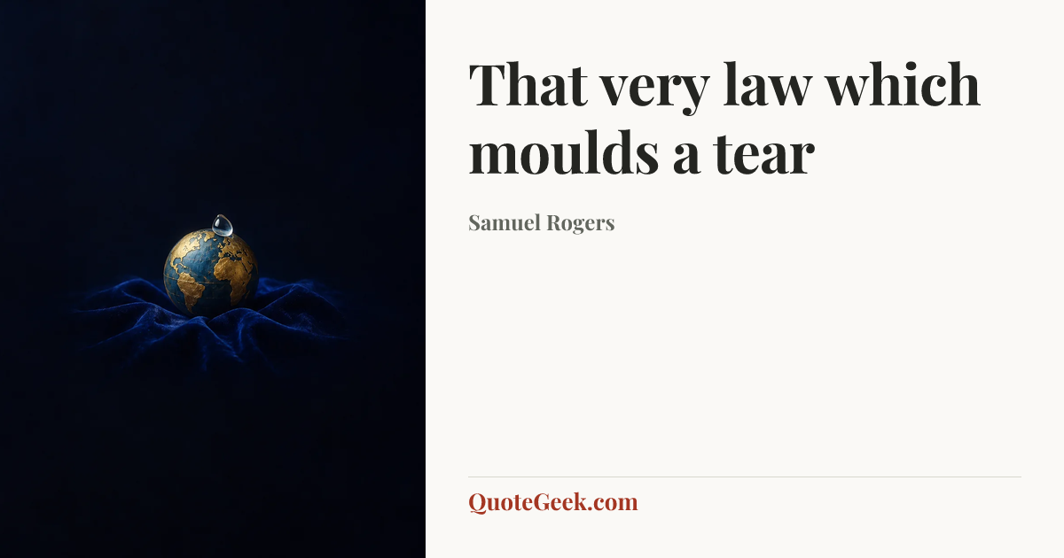 “That very law which moulds a tear” — Samuel Rogers. Illustrated QuoteGeek card.
