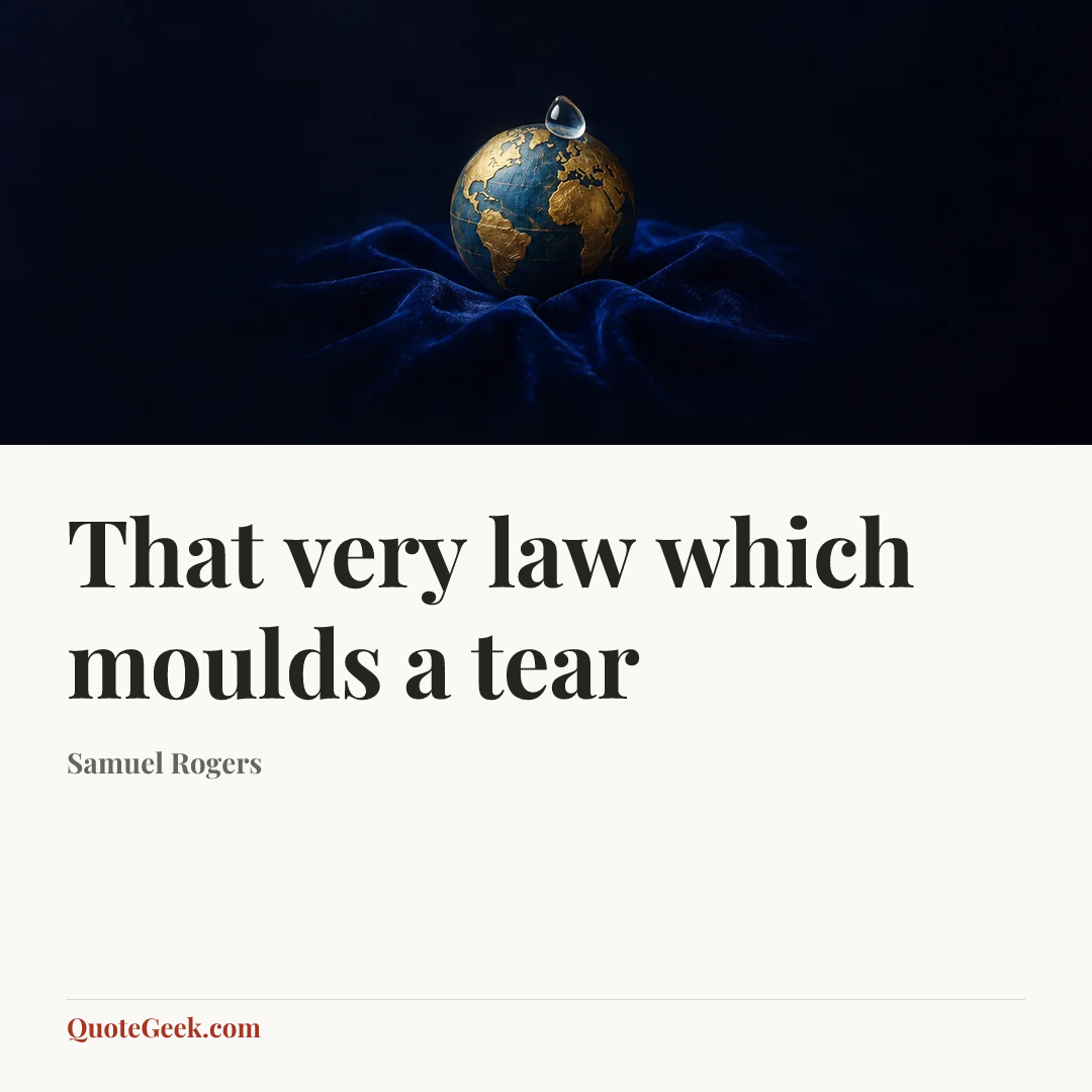 “That very law which moulds a tear” — Samuel Rogers. Illustrated QuoteGeek card.