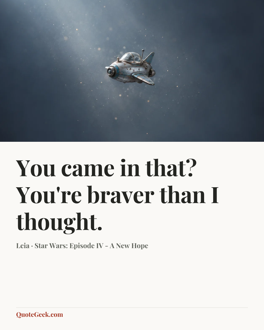 “You came in that? You're braver than I thought.” — Leia · Star Wars: Episode IV - A New Hope. Illustrated QuoteGeek card.