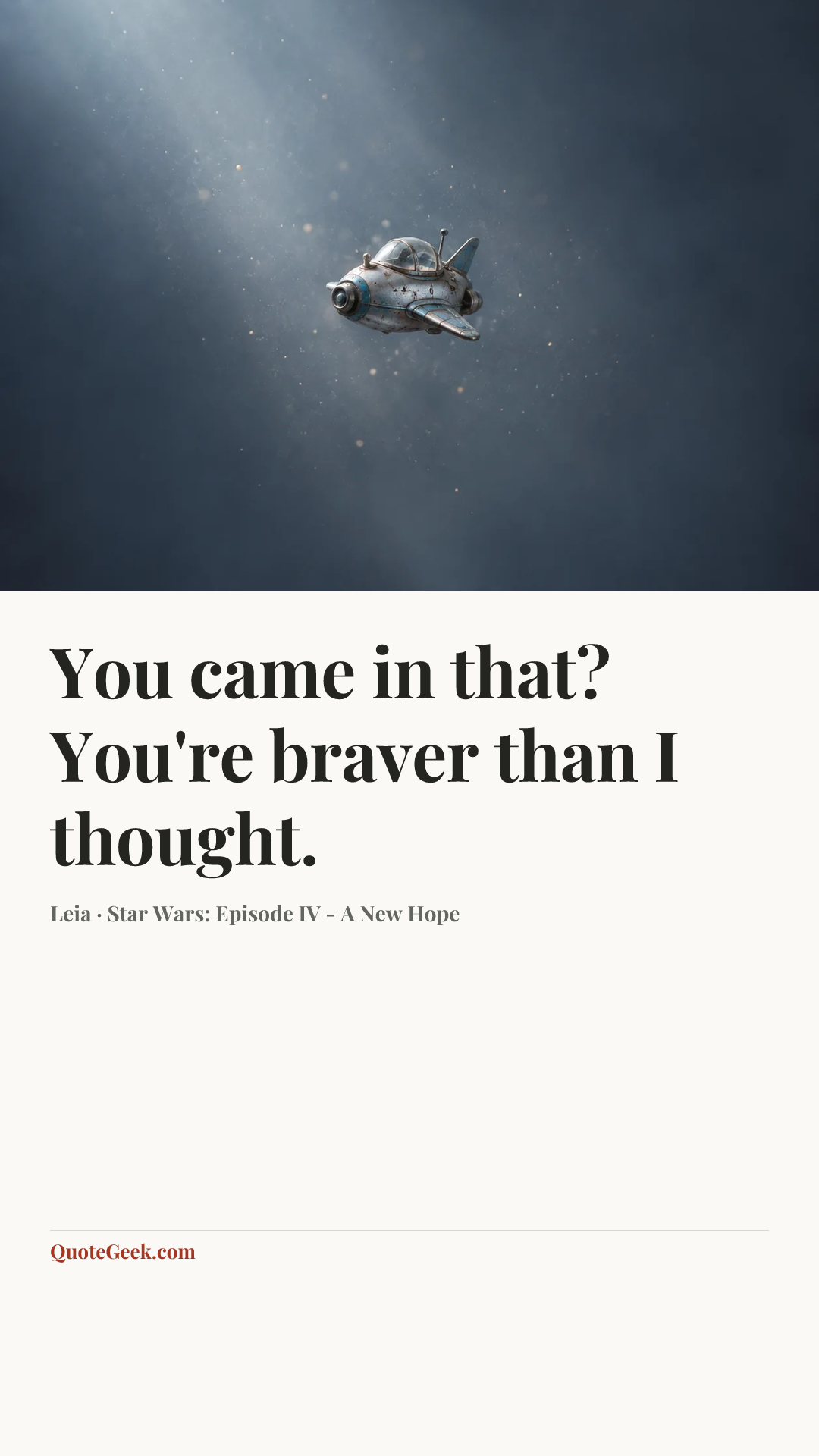 “You came in that? You're braver than I thought.” — Leia · Star Wars: Episode IV - A New Hope. Illustrated QuoteGeek card.