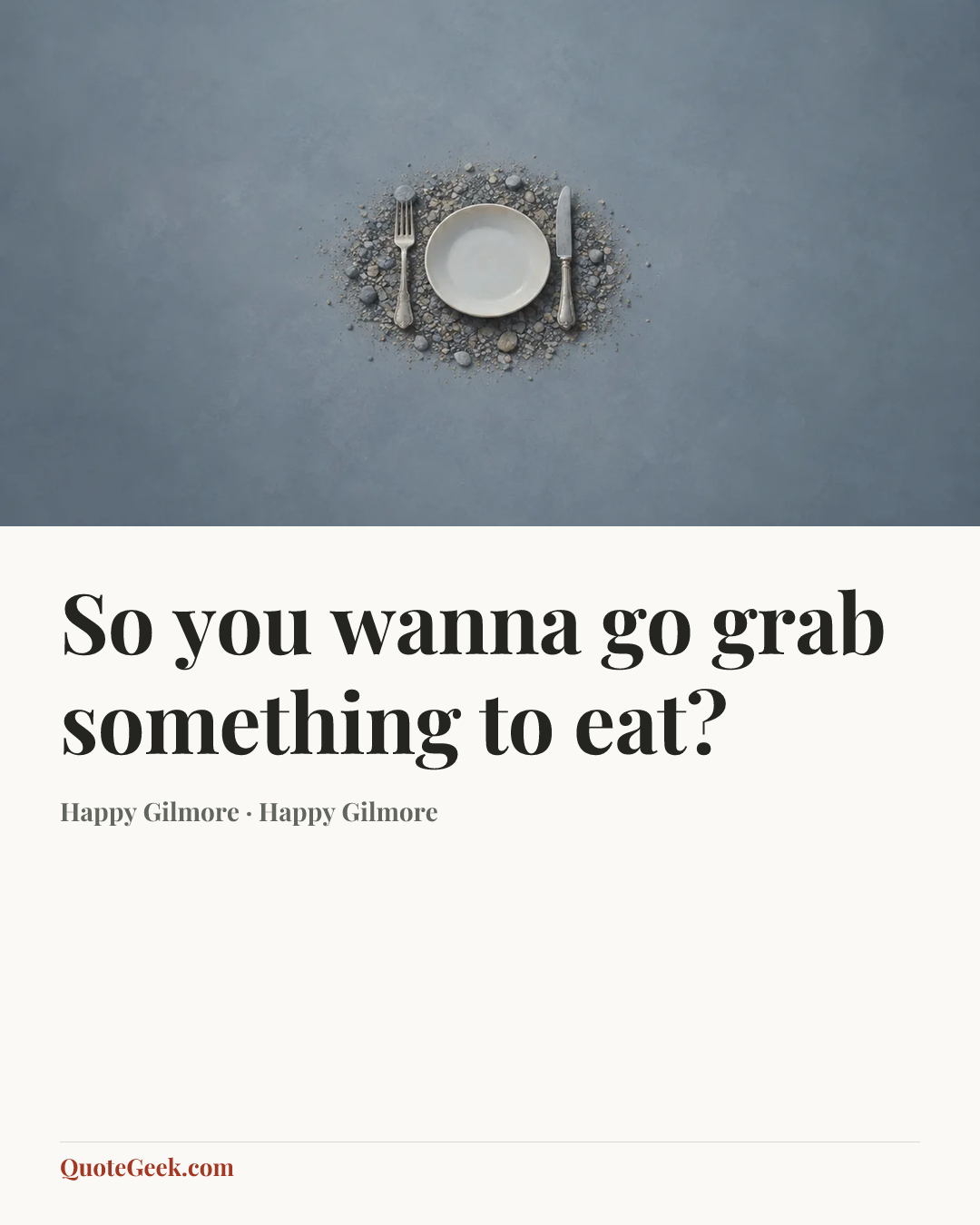 “So you wanna go grab something to eat?” — Happy Gilmore · Happy Gilmore. Illustrated QuoteGeek card.