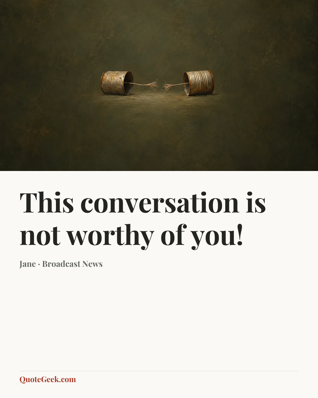 “This conversation is not worthy of you!” — Jane · Broadcast News. Illustrated QuoteGeek card.