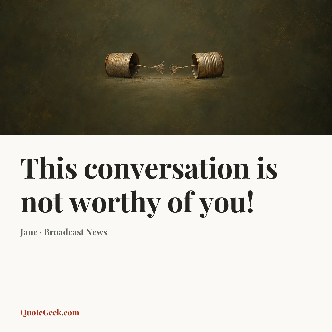 “This conversation is not worthy of you!” — Jane · Broadcast News. Illustrated QuoteGeek card.