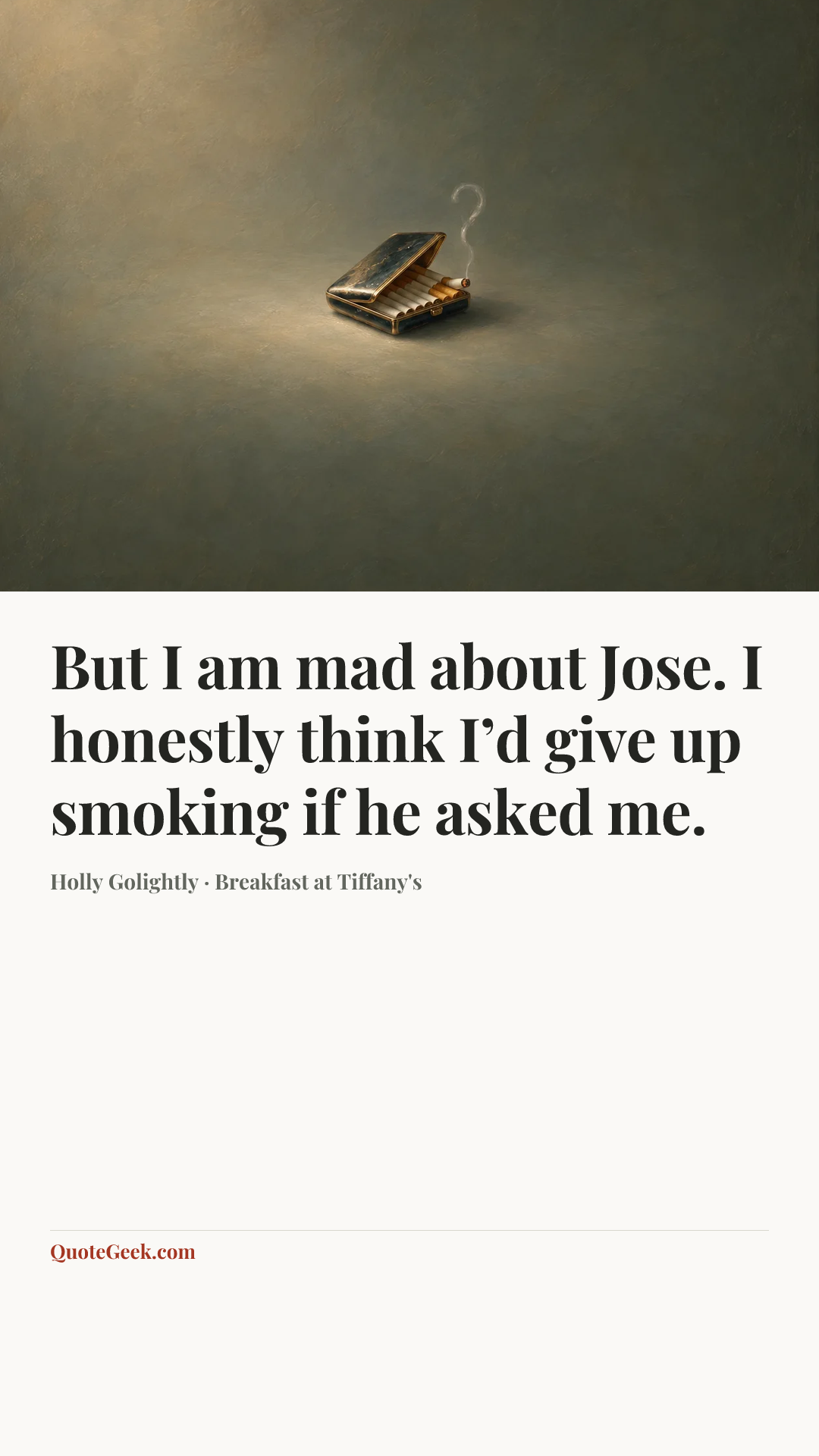 “But I am mad about Jose. I honestly think I’d give up smoking if he asked me.” — Holly Golightly · Breakfast at Tiffany's. Illustrated QuoteGeek card.