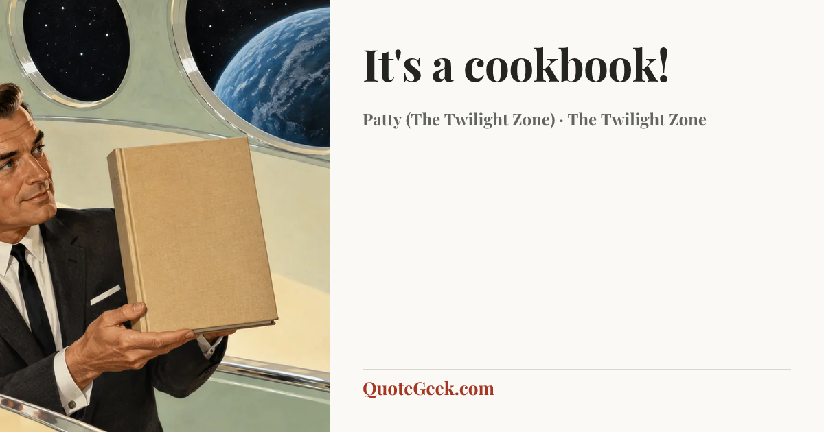 “It's a cookbook!” — Patty (The Twilight Zone) · The Twilight Zone. Illustrated QuoteGeek card.