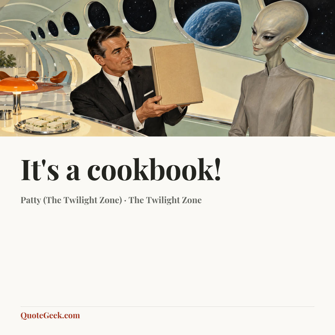 “It's a cookbook!” — Patty (The Twilight Zone) · The Twilight Zone. Illustrated QuoteGeek card.