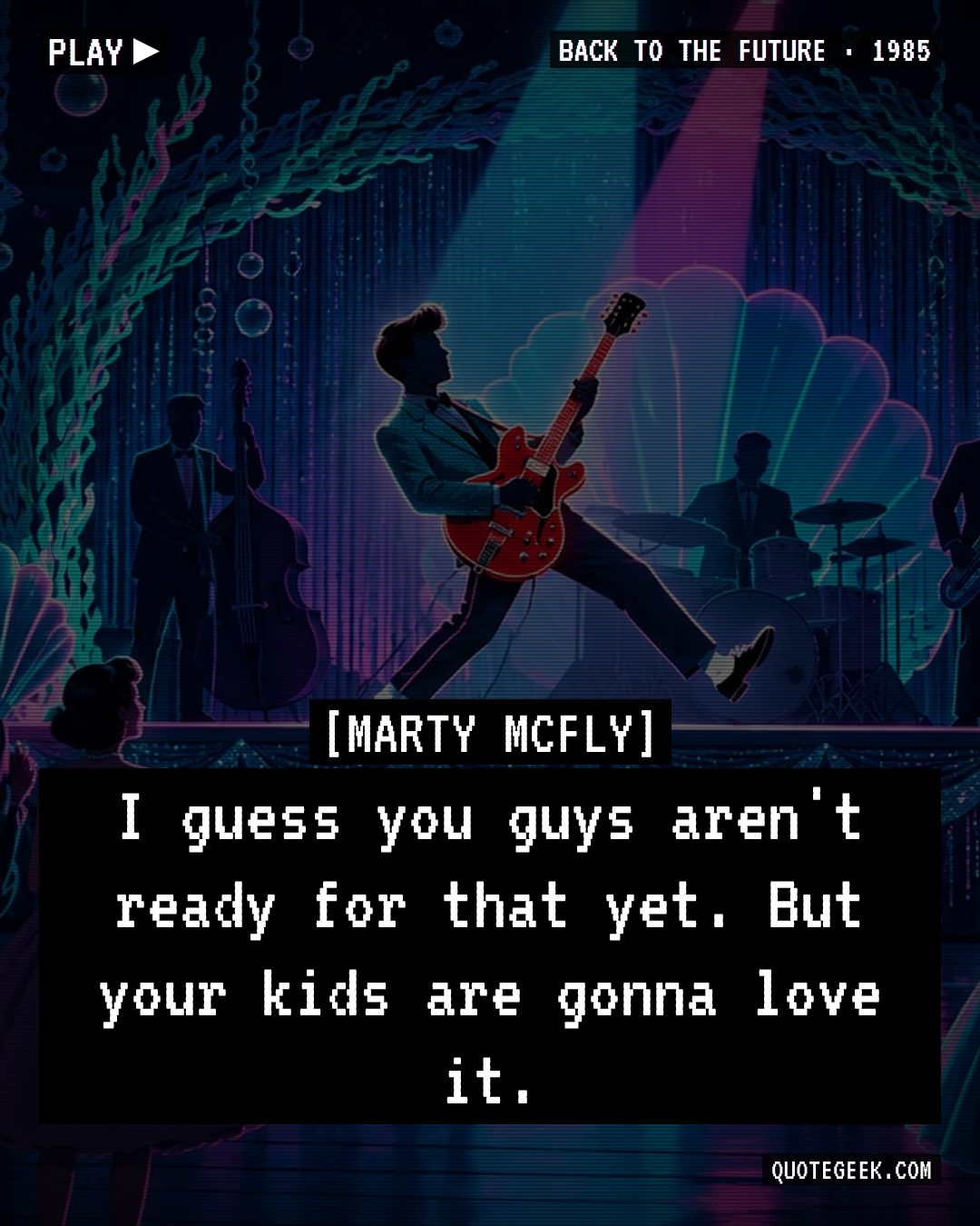 “I guess you guys aren't ready for that yet. But your kids are gonna love it.” — Marty McFly · Back to the Future. Illustrated QuoteGeek card.