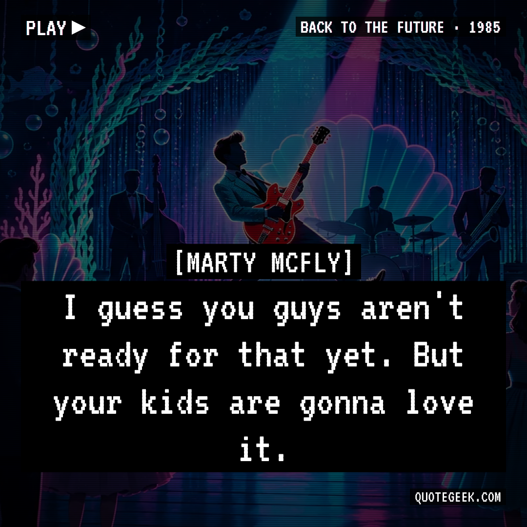 “I guess you guys aren't ready for that yet. But your kids are gonna love it.” — Marty McFly · Back to the Future. Illustrated QuoteGeek card.