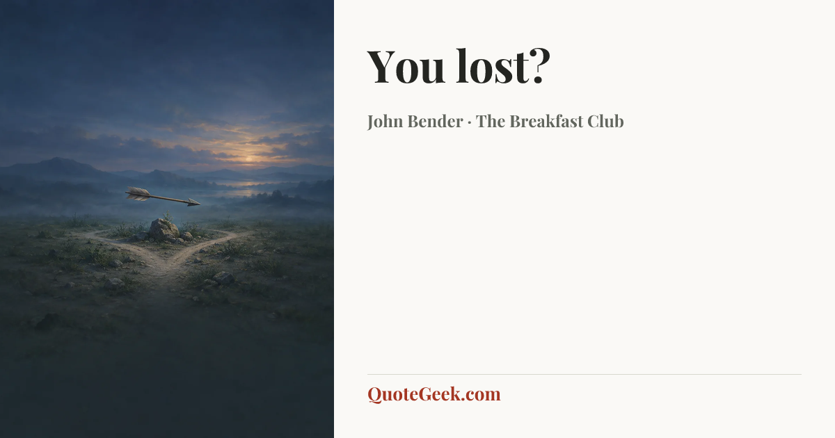 “You lost?” — John Bender · The Breakfast Club. Illustrated QuoteGeek card.