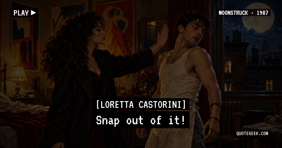 “Snap out of it!” — Loretta Castorini · Moonstruck. Illustrated QuoteGeek card.
