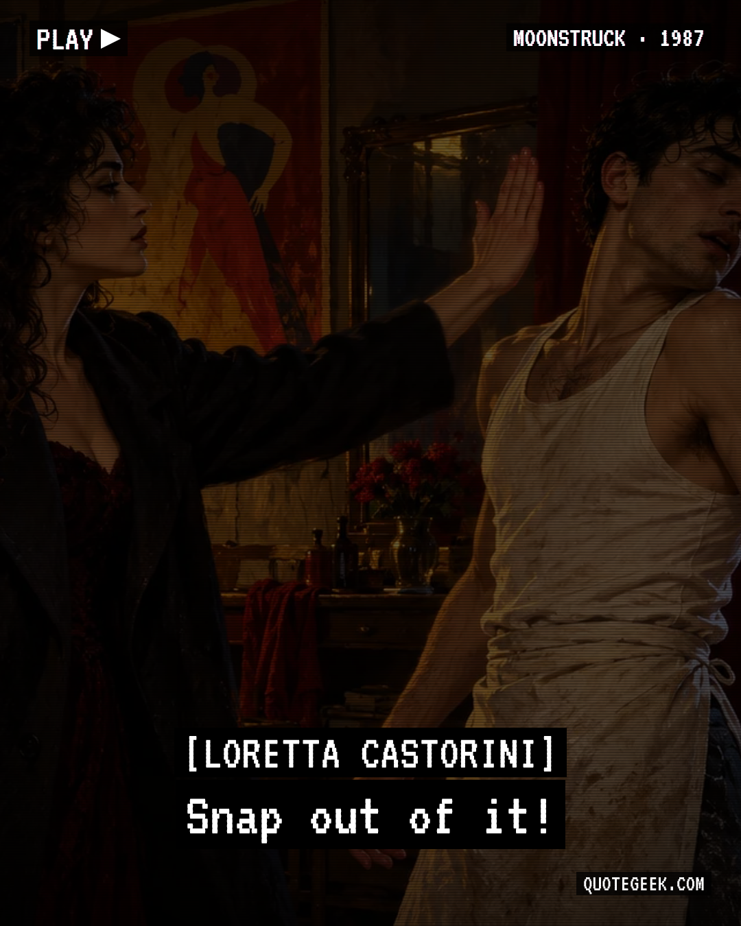 “Snap out of it!” — Loretta Castorini · Moonstruck. Illustrated QuoteGeek card.
