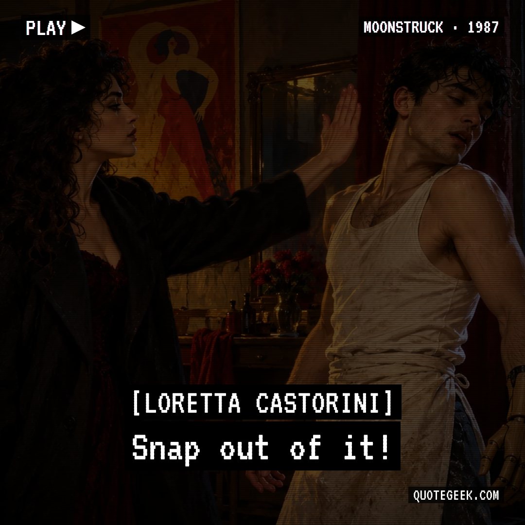 “Snap out of it!” — Loretta Castorini · Moonstruck. Illustrated QuoteGeek card.