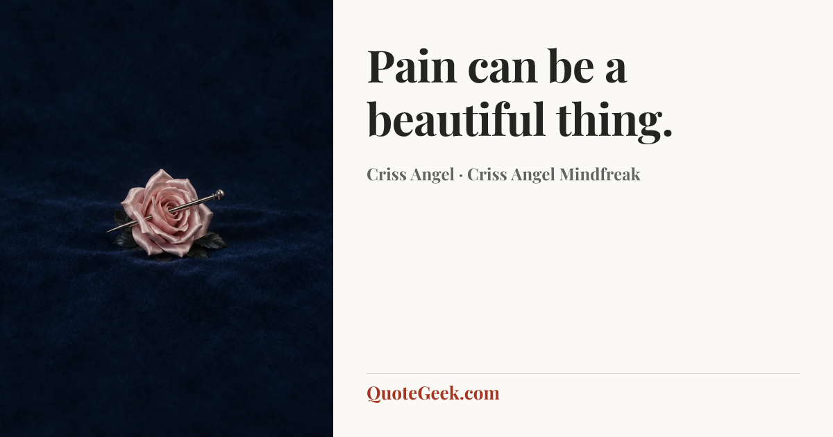 “Pain can be a beautiful thing.” — Criss Angel · Criss Angel Mindfreak. Illustrated QuoteGeek card.
