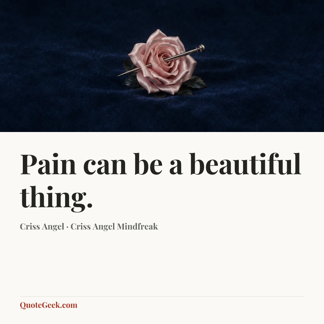 “Pain can be a beautiful thing.” — Criss Angel · Criss Angel Mindfreak. Illustrated QuoteGeek card.