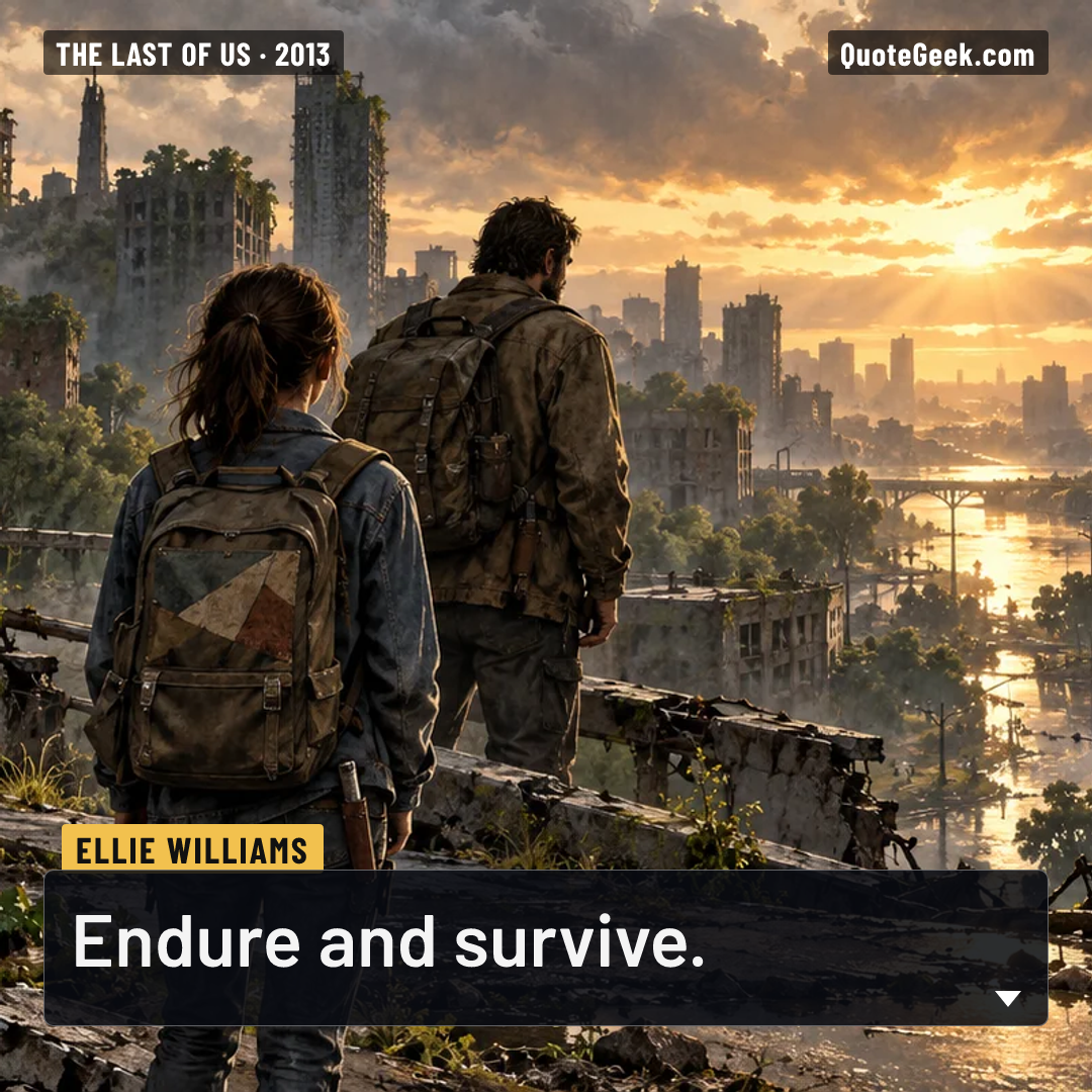 “Endure and survive.” — Ellie Williams · The Last of Us. Illustrated QuoteGeek card.