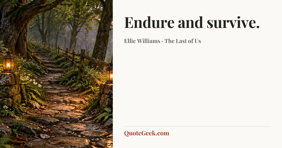 “Endure and survive.” — Ellie Williams · The Last of Us. Illustrated QuoteGeek card.