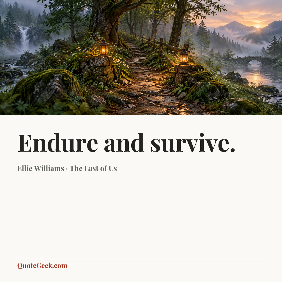“Endure and survive.” — Ellie Williams · The Last of Us. Illustrated QuoteGeek card.