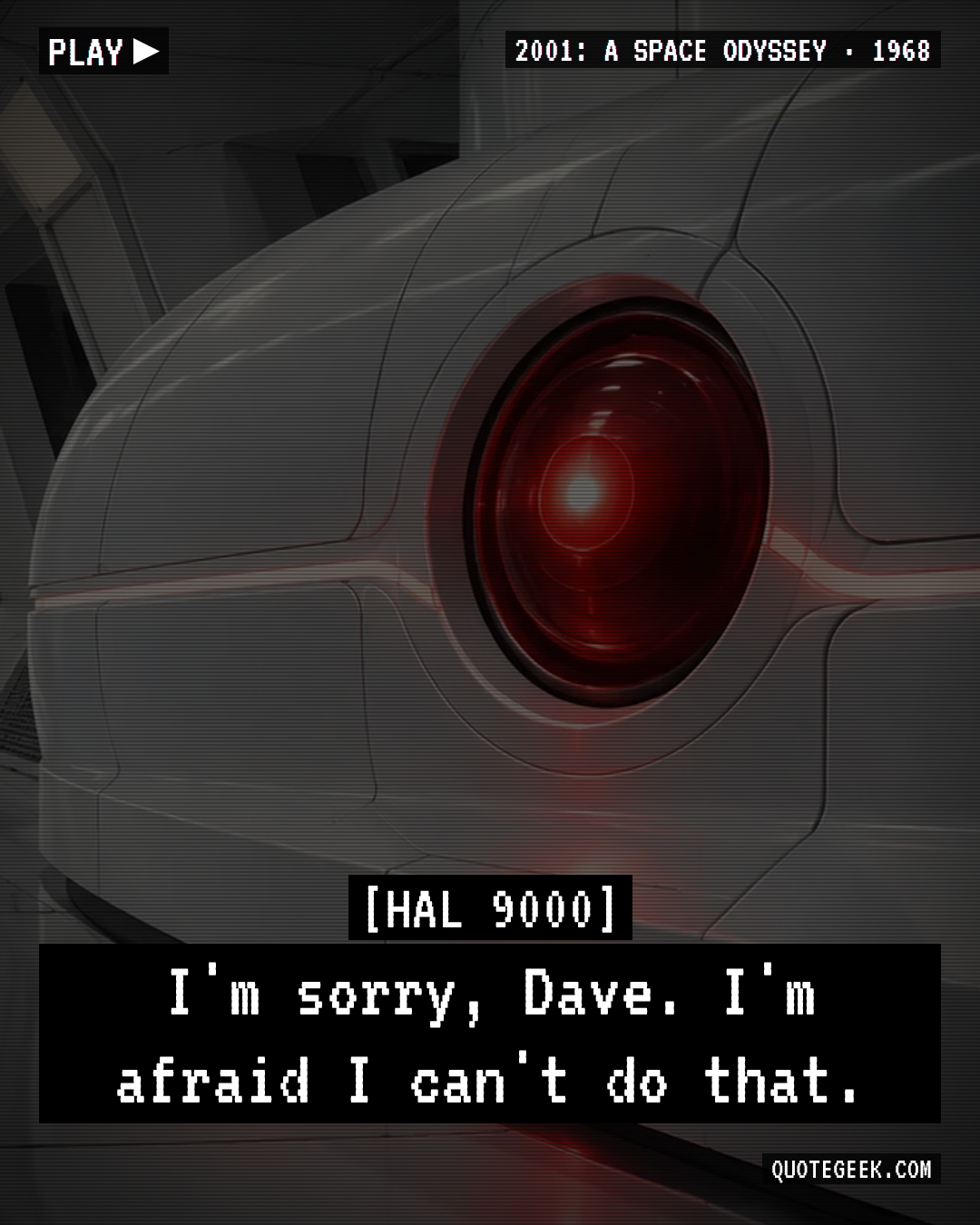 “I'm sorry, Dave. I'm afraid I can't do that.” — HAL 9000 · 2001: A Space Odyssey. Illustrated QuoteGeek card.