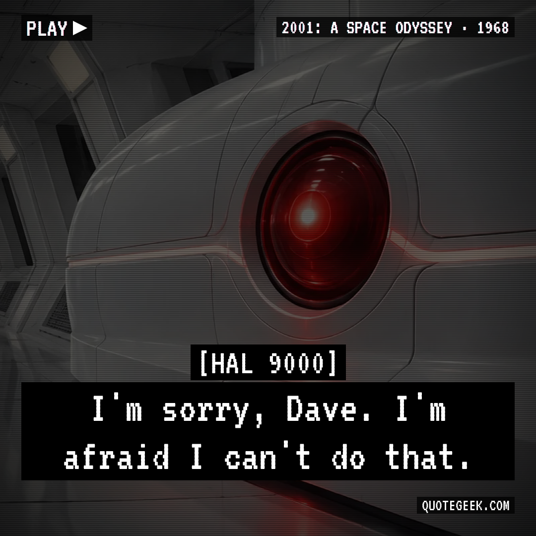 “I'm sorry, Dave. I'm afraid I can't do that.” — HAL 9000 · 2001: A Space Odyssey. Illustrated QuoteGeek card.