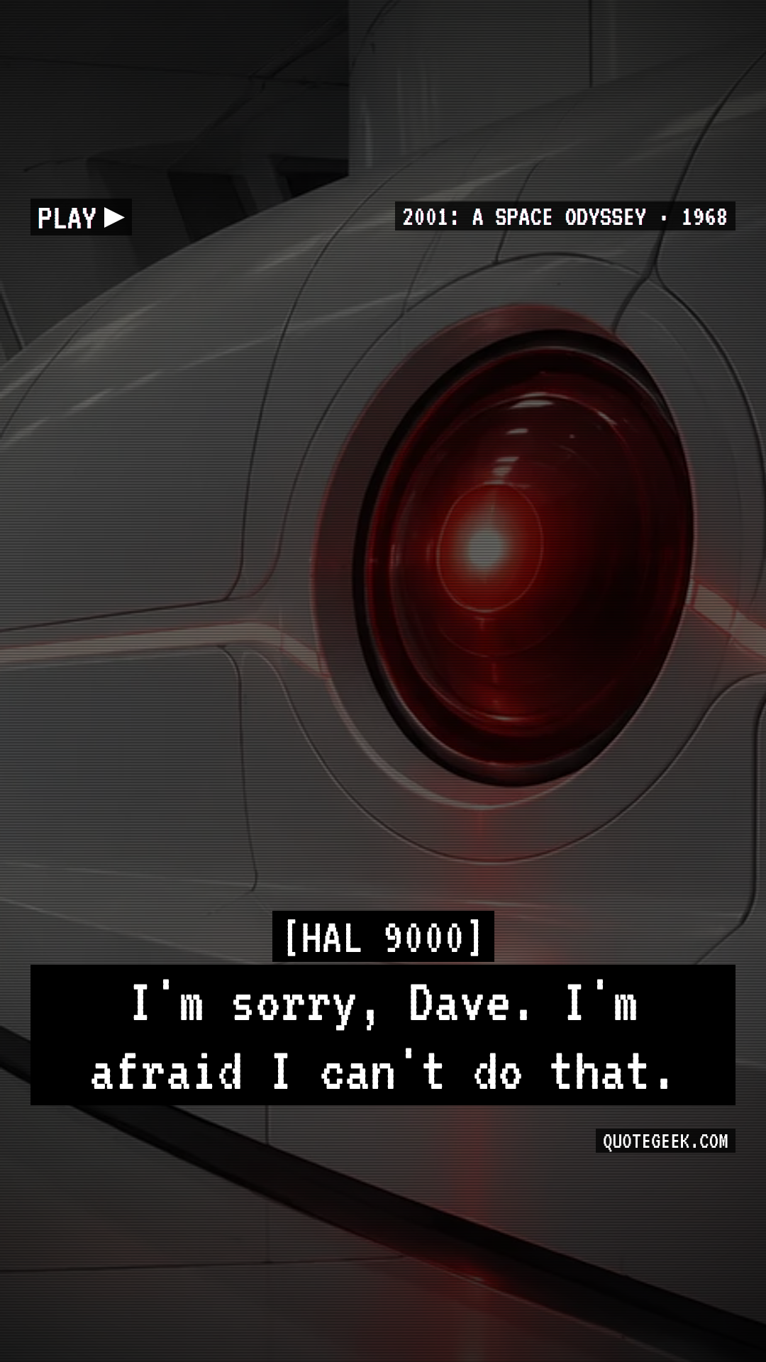 “I'm sorry, Dave. I'm afraid I can't do that.” — HAL 9000 · 2001: A Space Odyssey. Illustrated QuoteGeek card.