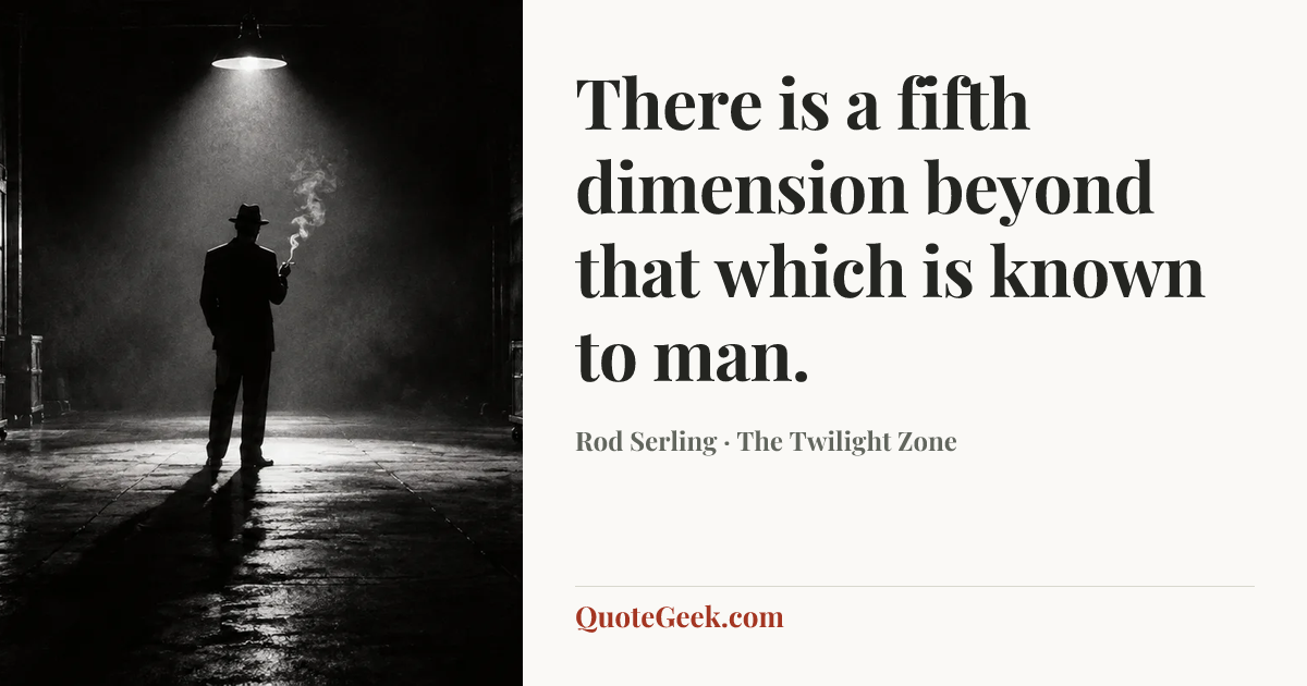 “There is a fifth dimension beyond that which is known to man.” — Rod Serling · The Twilight Zone. Illustrated QuoteGeek card.