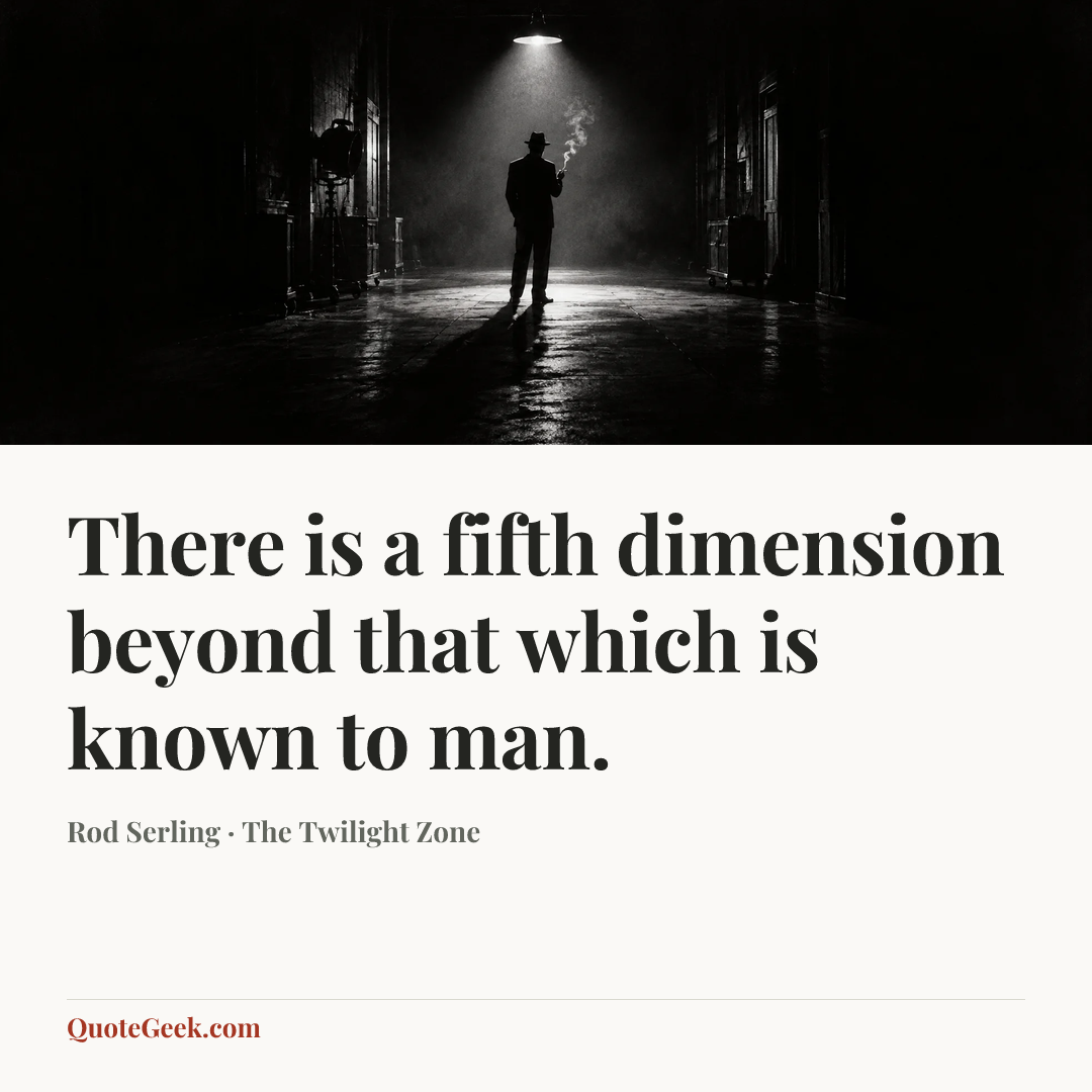 “There is a fifth dimension beyond that which is known to man.” — Rod Serling · The Twilight Zone. Illustrated QuoteGeek card.