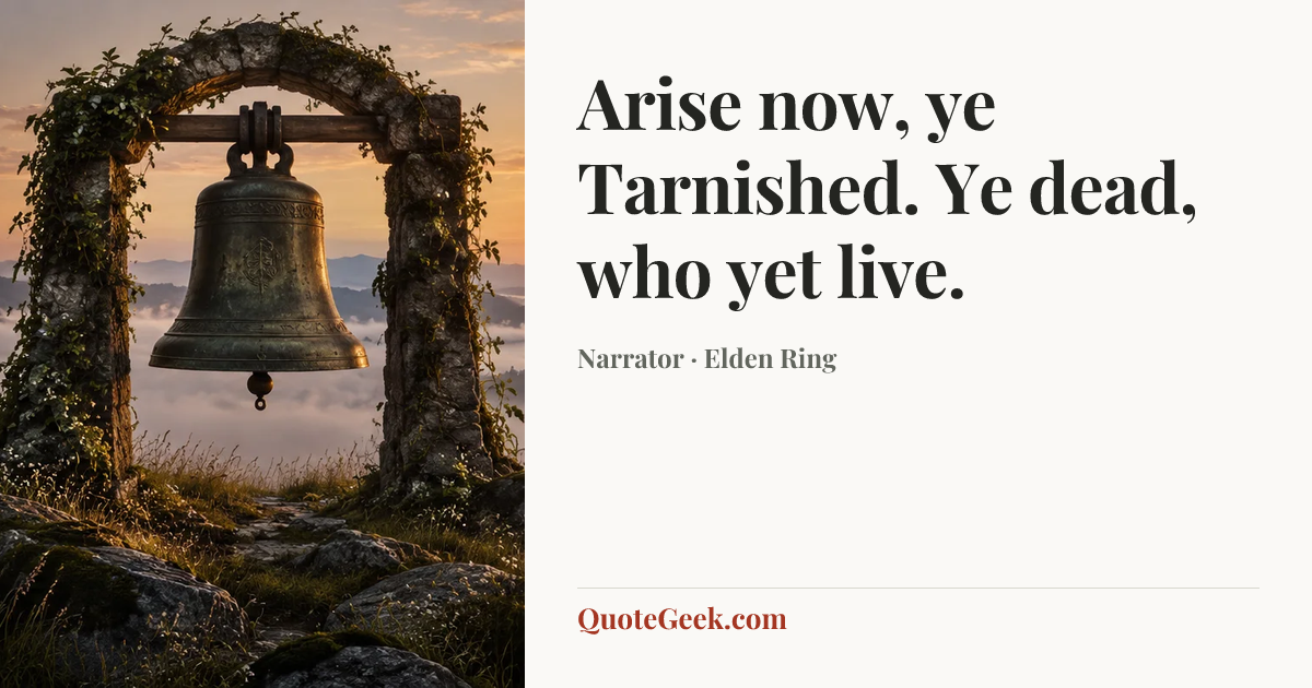 “Arise now, ye Tarnished. Ye dead, who yet live.” — Narrator · Elden Ring. Illustrated QuoteGeek card.