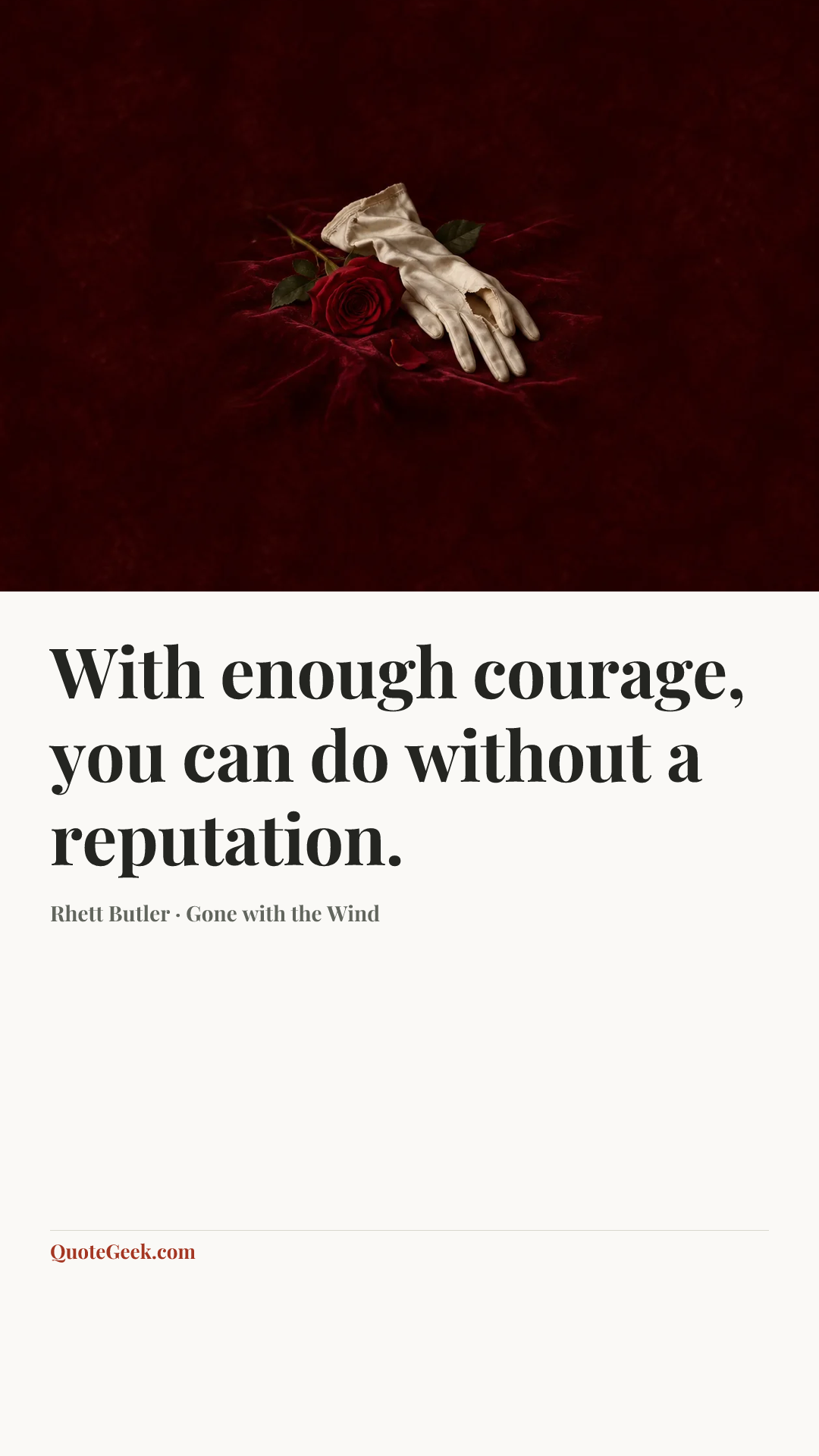 “With enough courage, you can do without a reputation.” — Rhett Butler · Gone with the Wind. Illustrated QuoteGeek card.