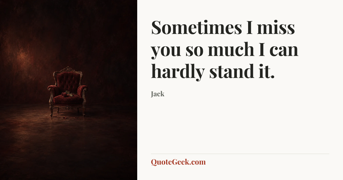 “Sometimes I miss you so much I can hardly stand it.” — Jack. Illustrated QuoteGeek card.