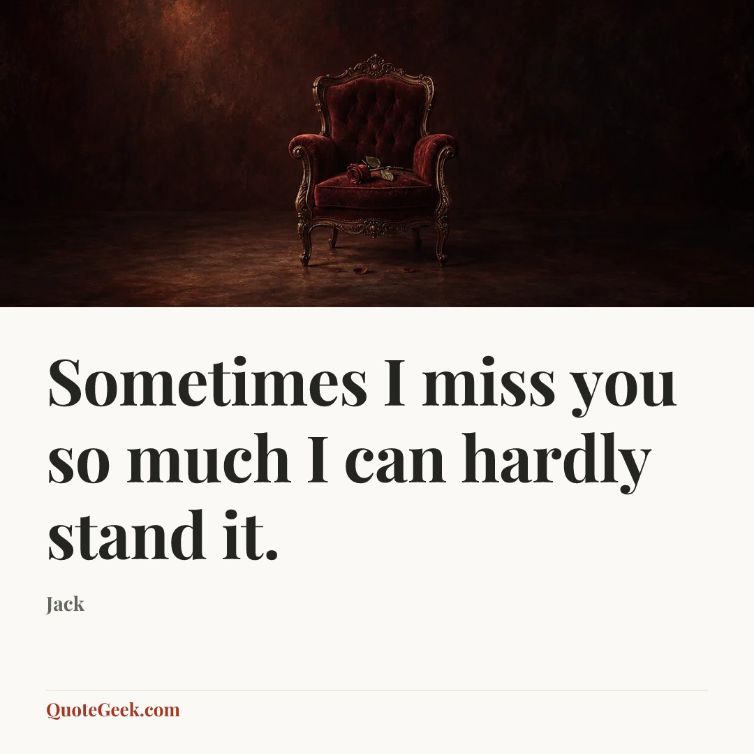 “Sometimes I miss you so much I can hardly stand it.” — Jack. Illustrated QuoteGeek card.