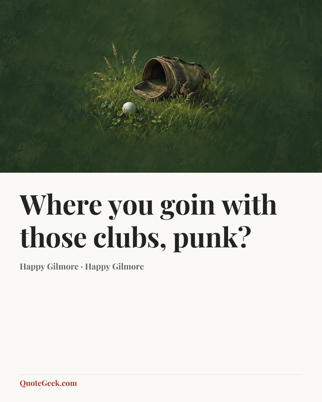 “Where you goin with those clubs, punk?” — Happy Gilmore · Happy Gilmore. Illustrated QuoteGeek card.