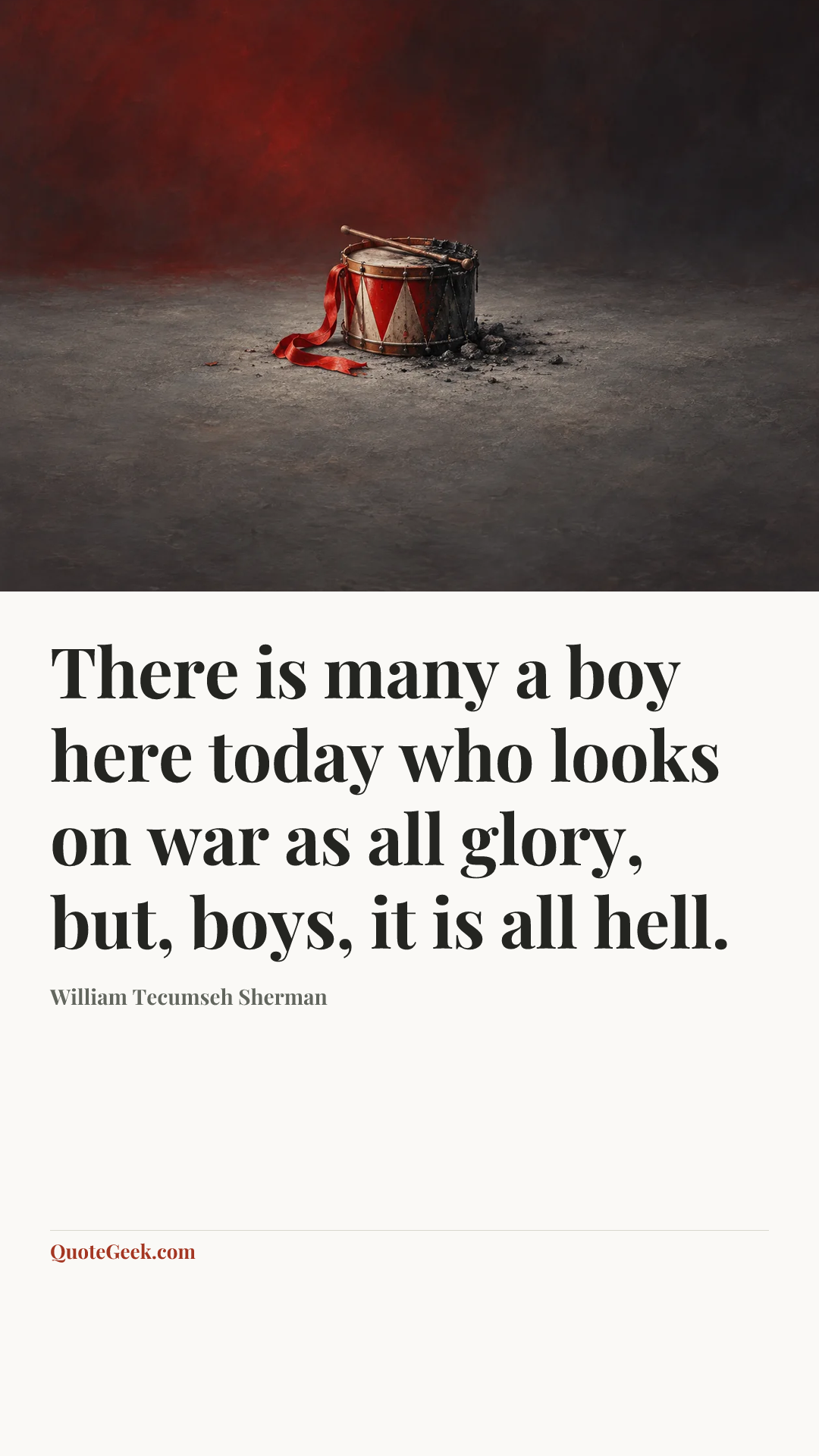 “There is many a boy here today who looks on war as all glory, but, boys, it is all hell.” — William Tecumseh Sherman. Illustrated QuoteGeek card.