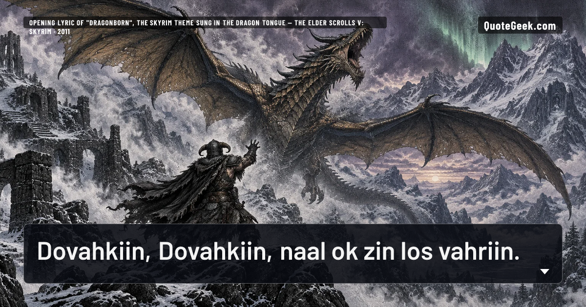 “Dovahkiin, Dovahkiin, naal ok zin los vahriin.” — Opening lyric of "Dragonborn", the Skyrim theme sung in the dragon tongue · The Elder Scrolls V: Skyrim. Illustrated QuoteGeek card.