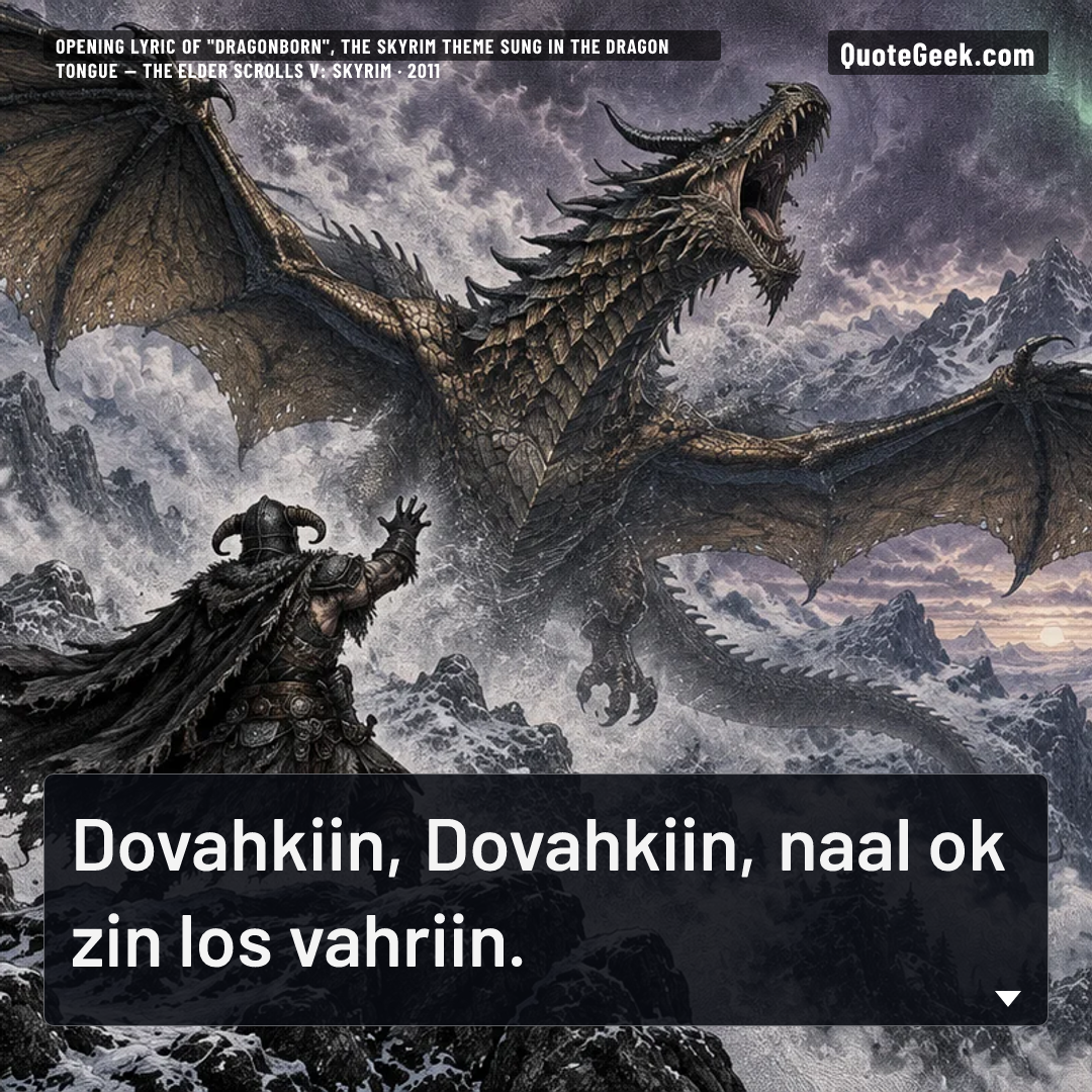 “Dovahkiin, Dovahkiin, naal ok zin los vahriin.” — Opening lyric of "Dragonborn", the Skyrim theme sung in the dragon tongue · The Elder Scrolls V: Skyrim. Illustrated QuoteGeek card.