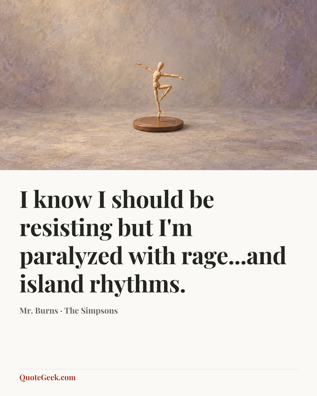 “I know I should be resisting but I'm paralyzed with rage...and island rhythms.” — Mr. Burns · The Simpsons. Illustrated QuoteGeek card.