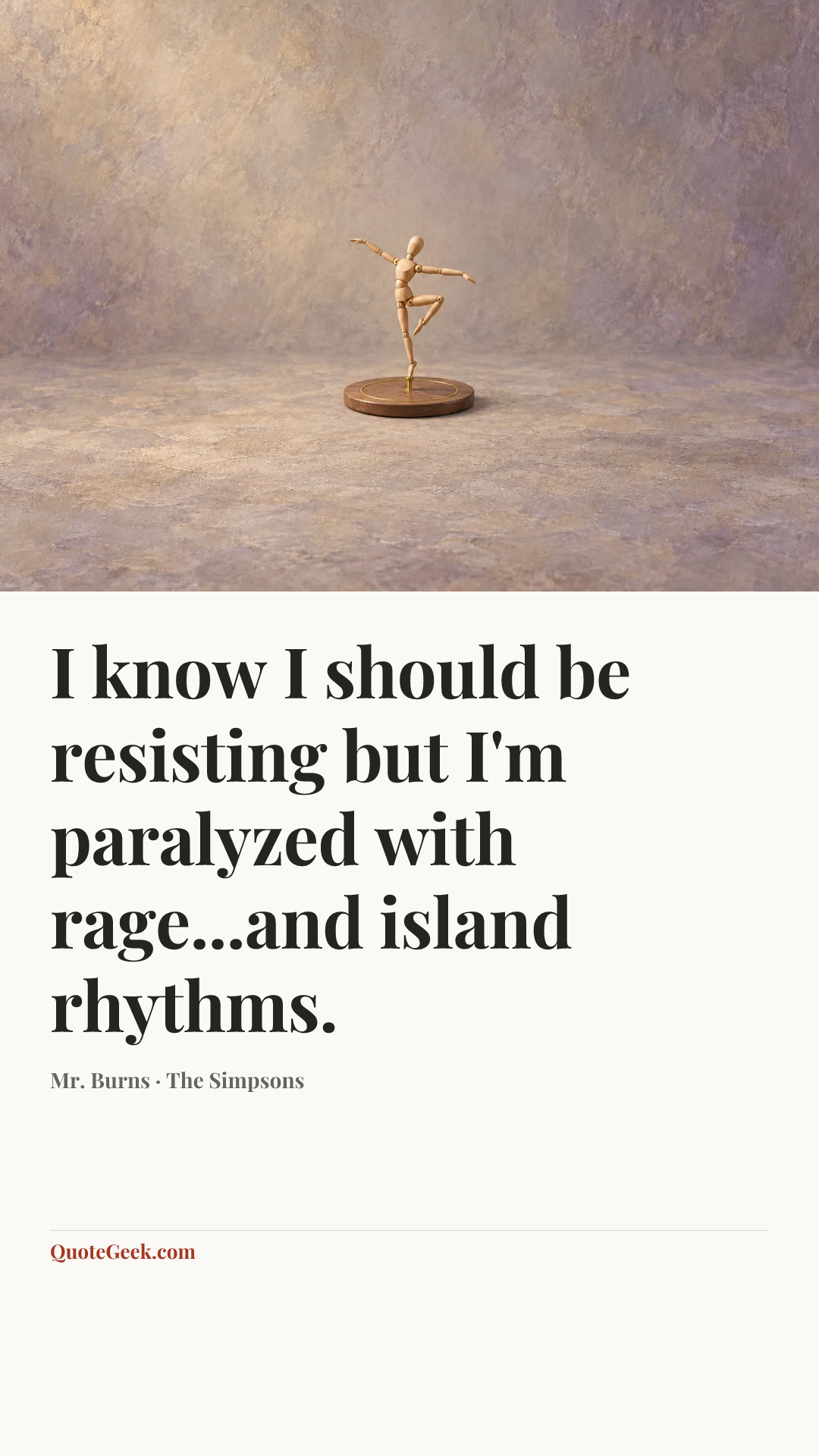 “I know I should be resisting but I'm paralyzed with rage...and island rhythms.” — Mr. Burns · The Simpsons. Illustrated QuoteGeek card.