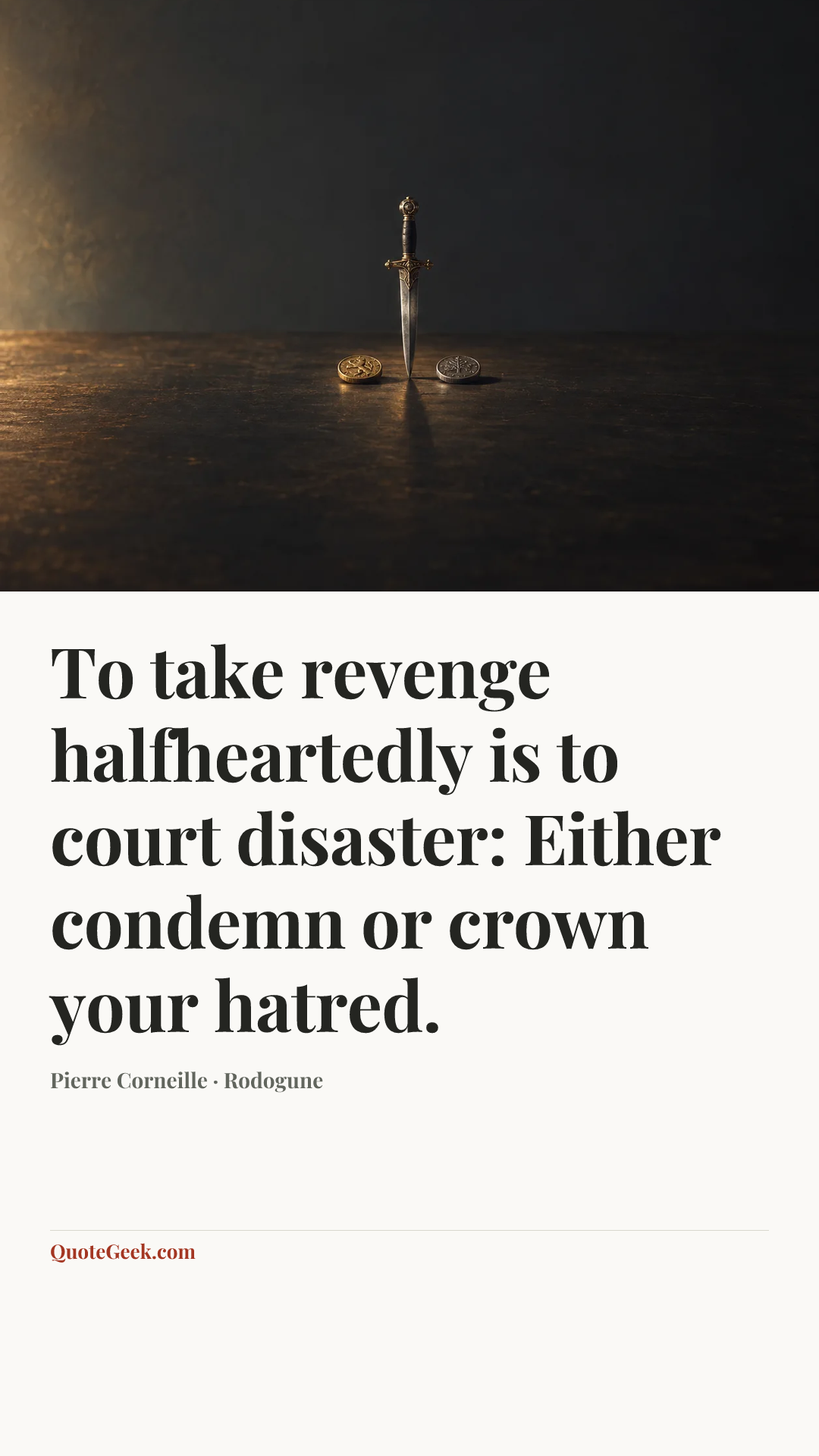“To take revenge halfheartedly is to court disaster: Either condemn or crown your hatred.” — Pierre Corneille · Rodogune. Illustrated QuoteGeek card.