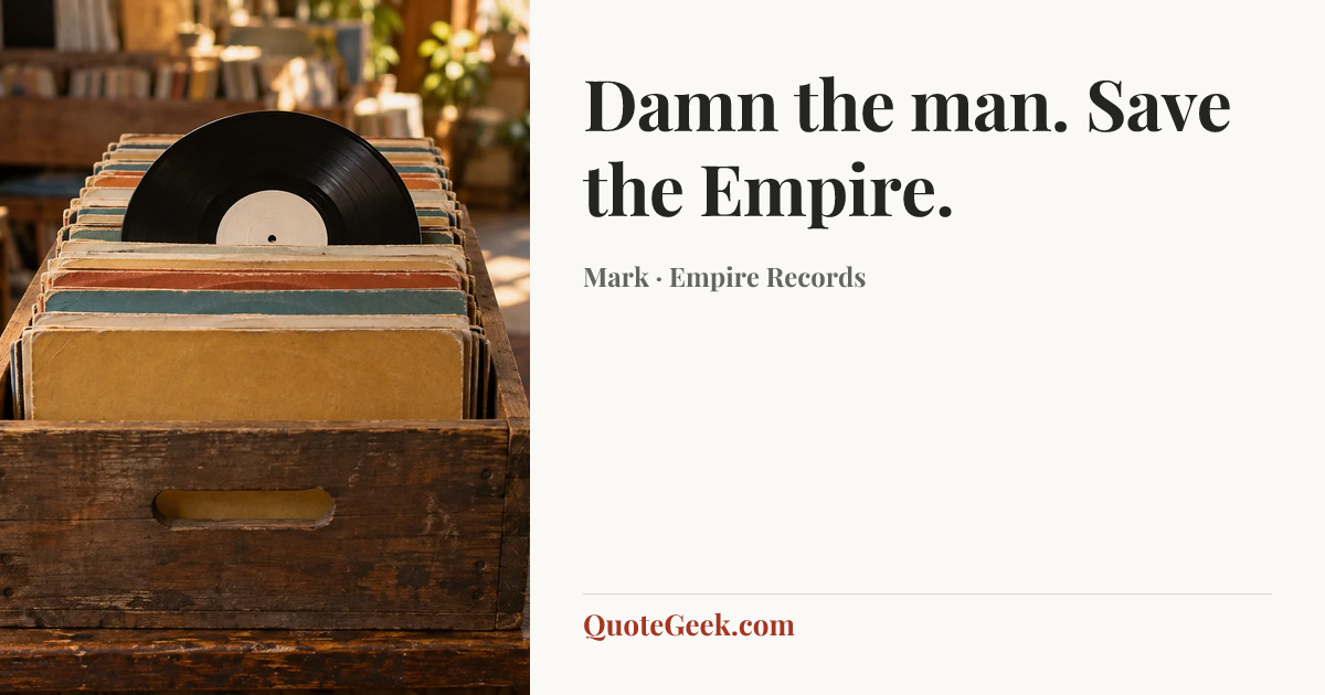 “Damn the man. Save the Empire.” — Mark · Empire Records. Illustrated QuoteGeek card.