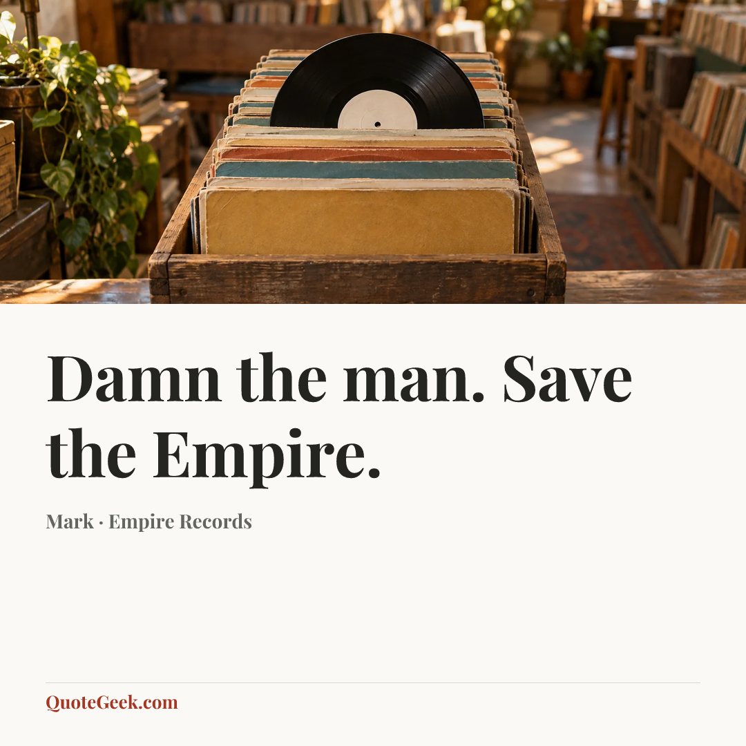 “Damn the man. Save the Empire.” — Mark · Empire Records. Illustrated QuoteGeek card.