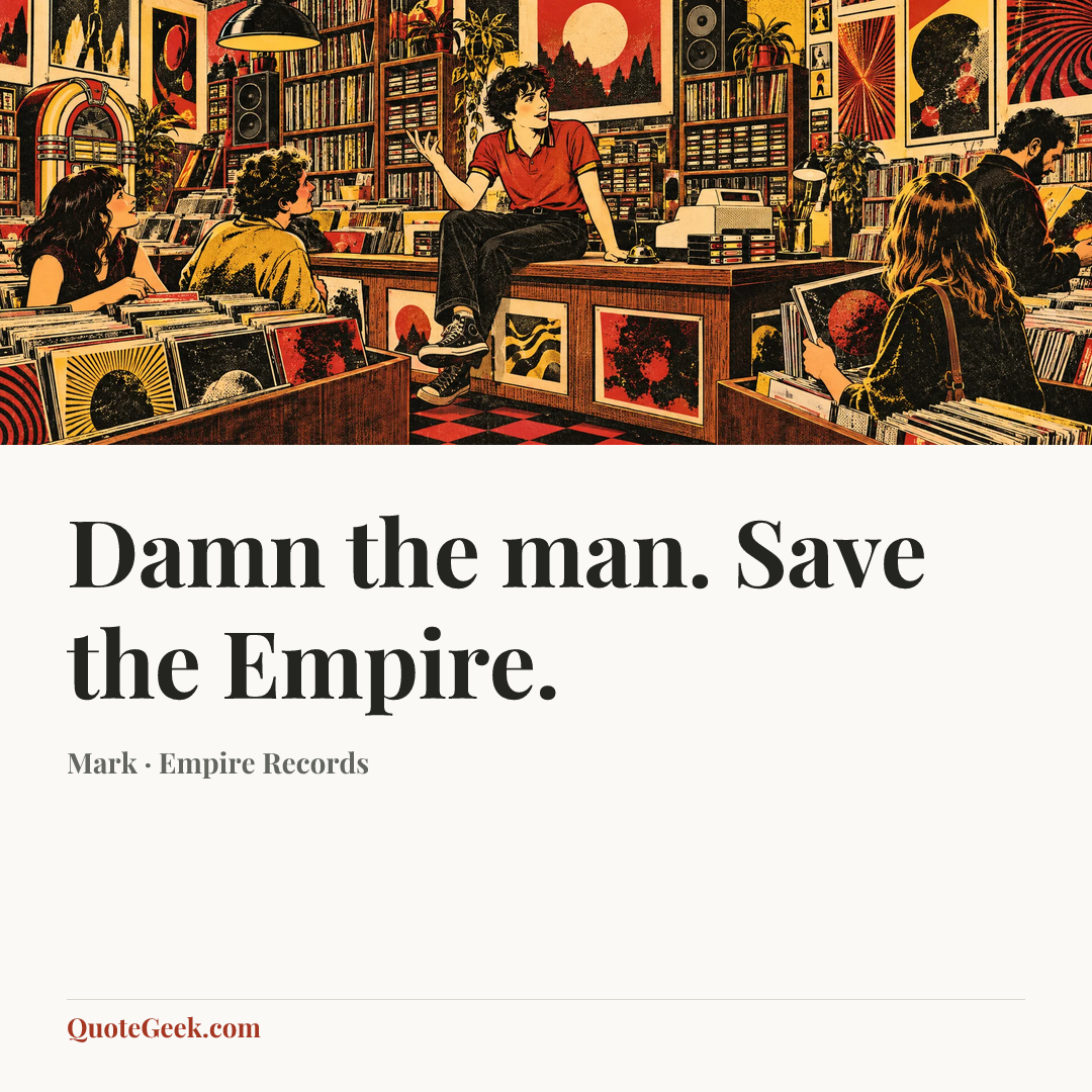 “Damn the man. Save the Empire.” — Mark · Empire Records. Illustrated QuoteGeek card.