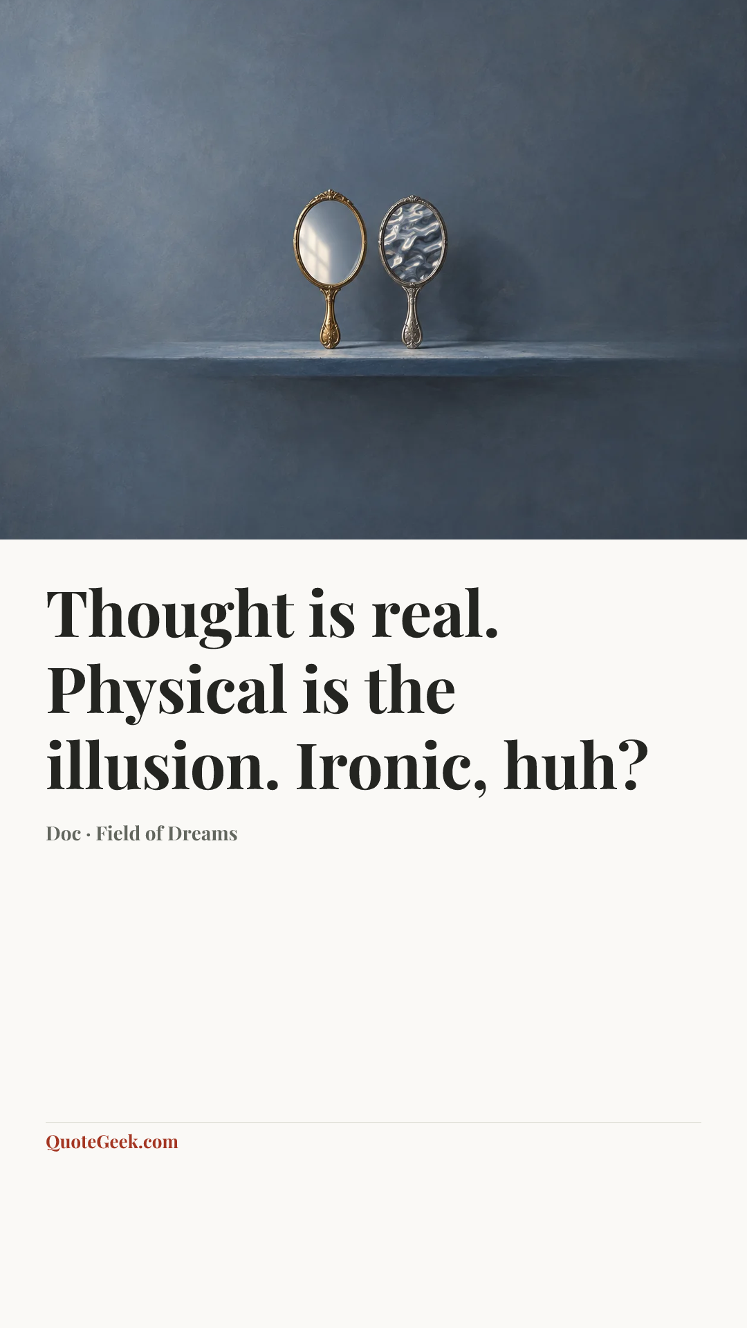 “Thought is real. Physical is the illusion. Ironic, huh?” — Doc · Field of Dreams. Illustrated QuoteGeek card.
