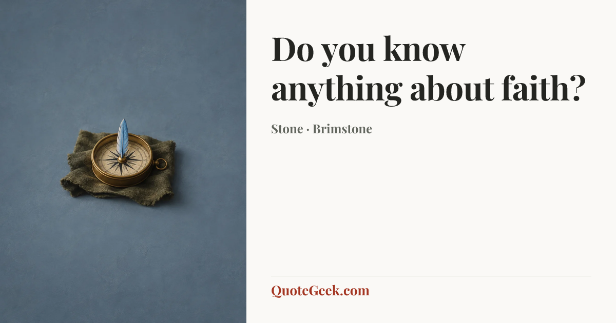 “Do you know anything about faith?” — Stone · Brimstone. Illustrated QuoteGeek card.