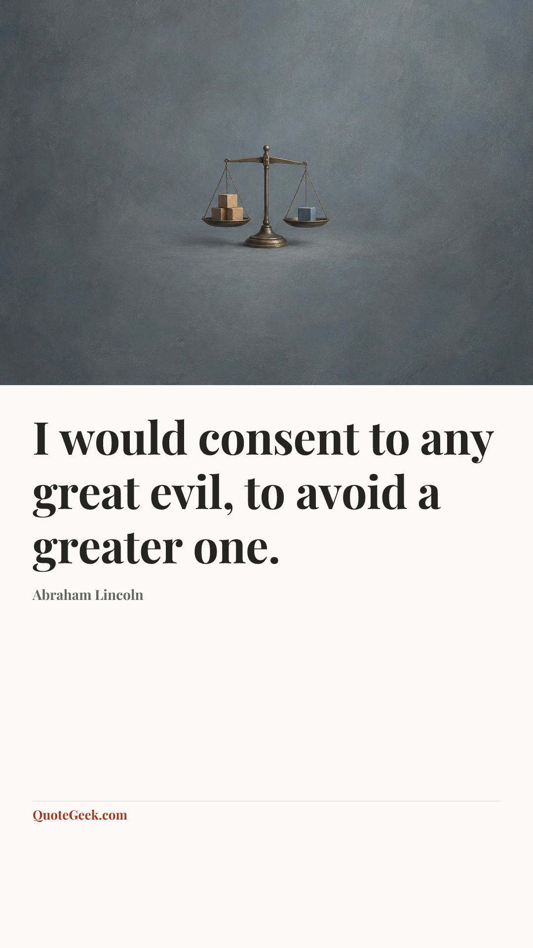 “I would consent to any great evil, to avoid a greater one.” — Abraham Lincoln. Illustrated QuoteGeek card.