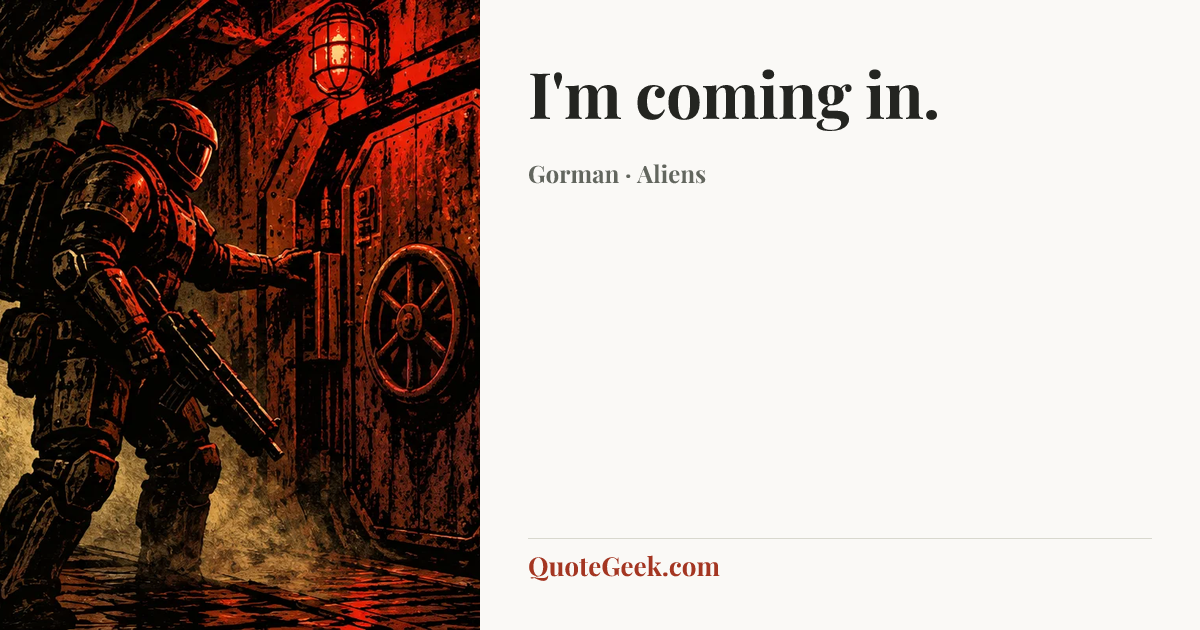 “I'm coming in.” — Gorman · Aliens. Illustrated QuoteGeek card.