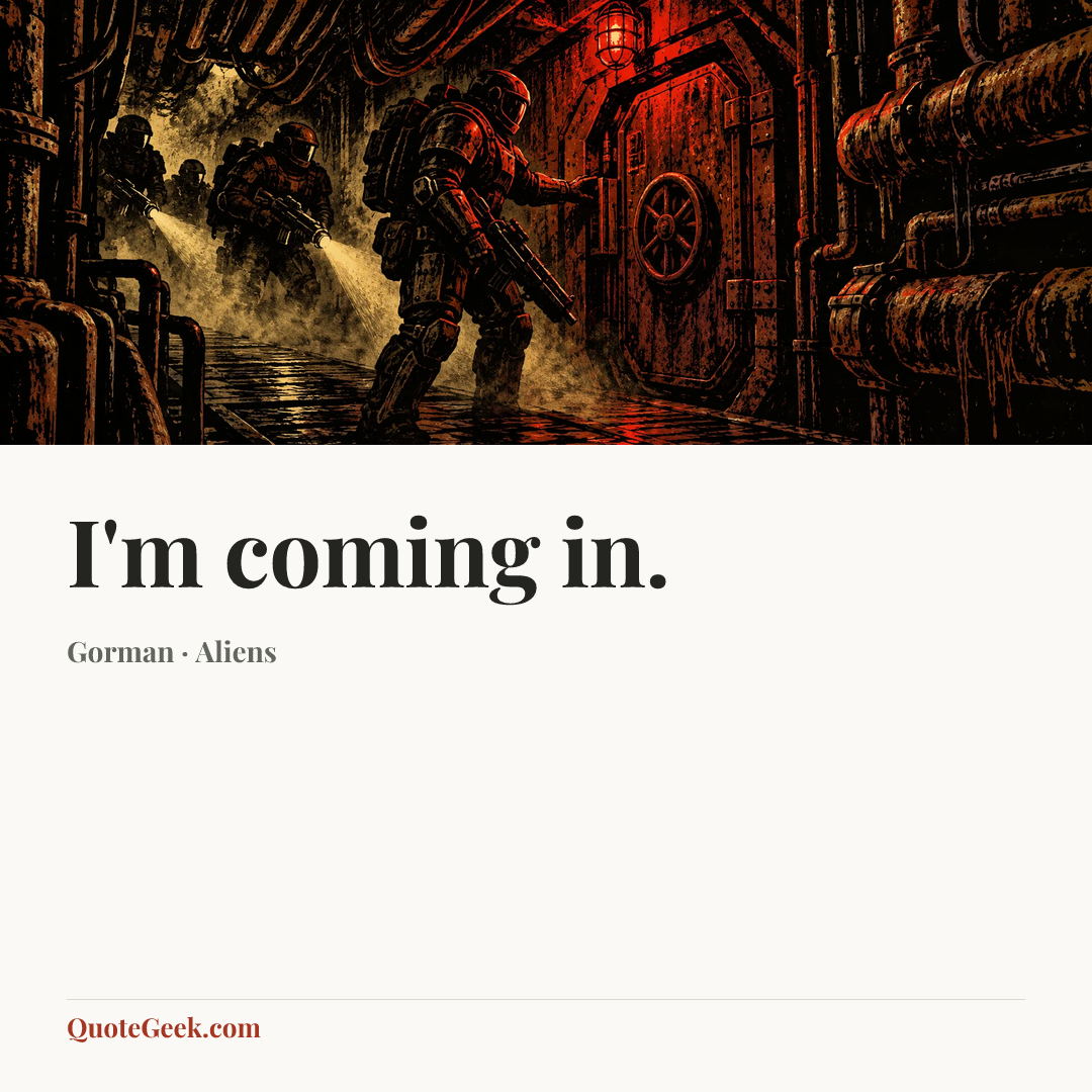 “I'm coming in.” — Gorman · Aliens. Illustrated QuoteGeek card.
